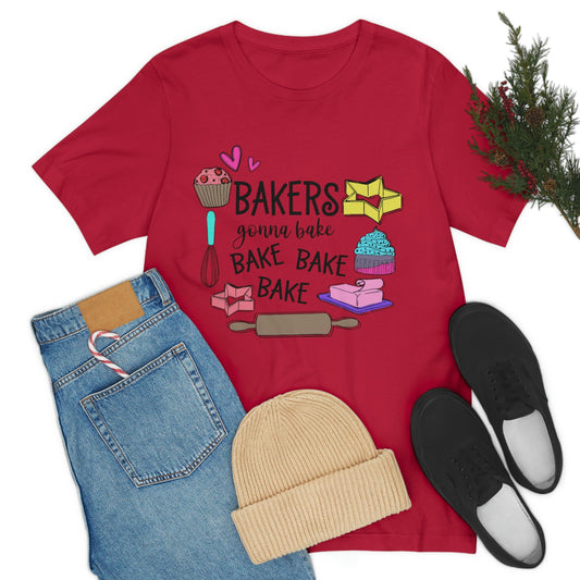 Bakers Gonna Bake, Bake, Bake Jersey Short Sleeve Tee