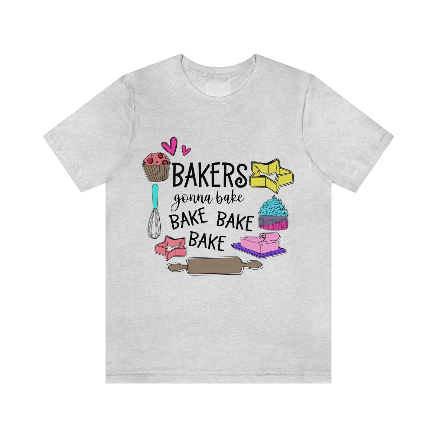 Bakers Gonna Bake, Bake, Bake Jersey Short Sleeve Tee