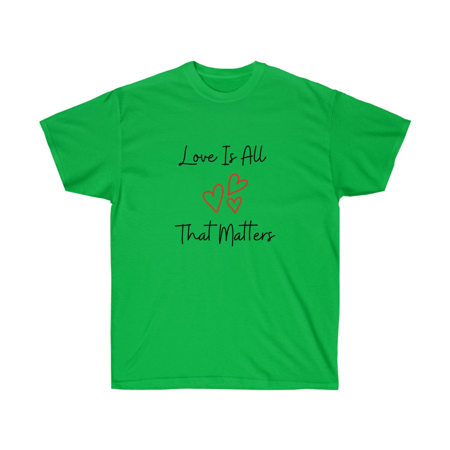 Love Is All That Matters Ultra Cotton Tee