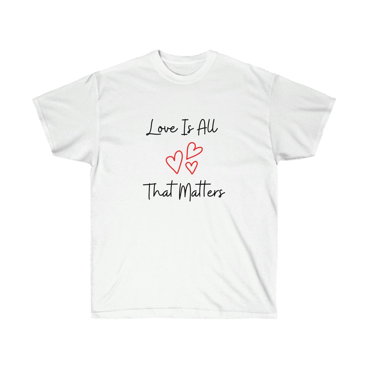 Love Is All That Matters Ultra Cotton Tee
